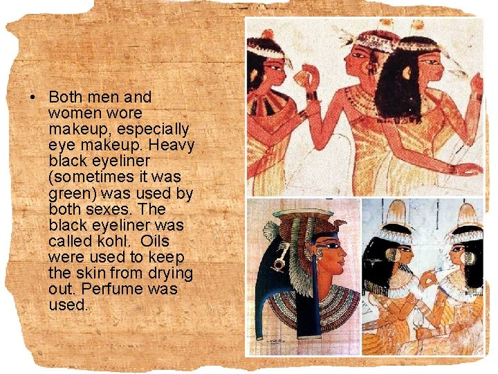  • Both men and women wore makeup, especially eye makeup. Heavy black eyeliner