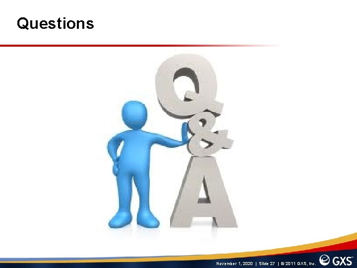 Questions November 1, 2020 | Slide 27 | © 2011 GXS, Inc. 