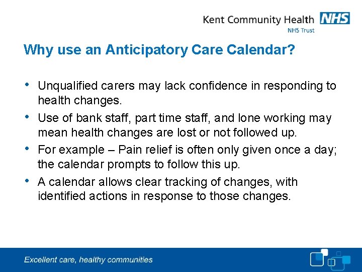 Why use an Anticipatory Care Calendar? • • Unqualified carers may lack confidence in