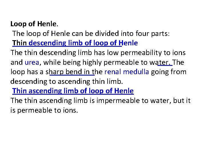 Loop of Henle. The loop of Henle can be divided into four parts: Thin