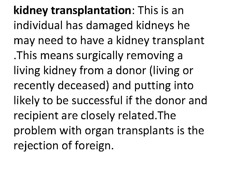 kidney transplantation: This is an individual has damaged kidneys he may need to have