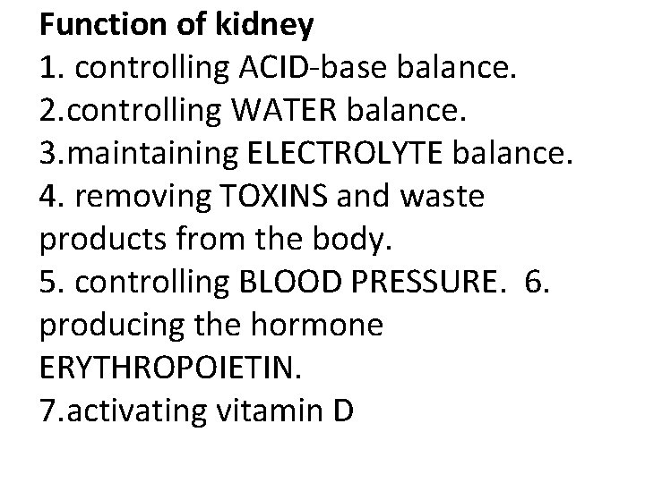 Function of kidney 1. controlling ACID-base balance. 2. controlling WATER balance. 3. maintaining ELECTROLYTE