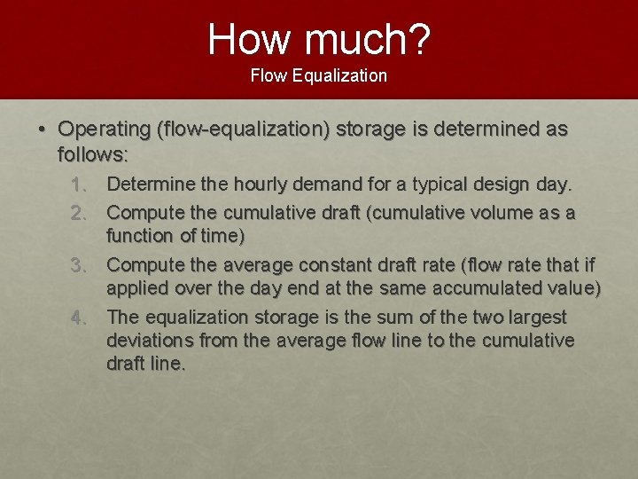 How much? Flow Equalization • Operating (flow-equalization) storage is determined as follows: 1. Determine