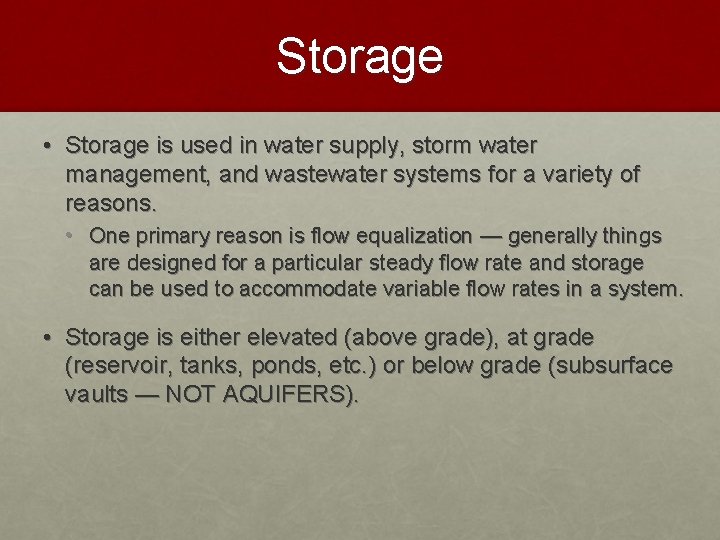 Storage • Storage is used in water supply, storm water management, and wastewater systems