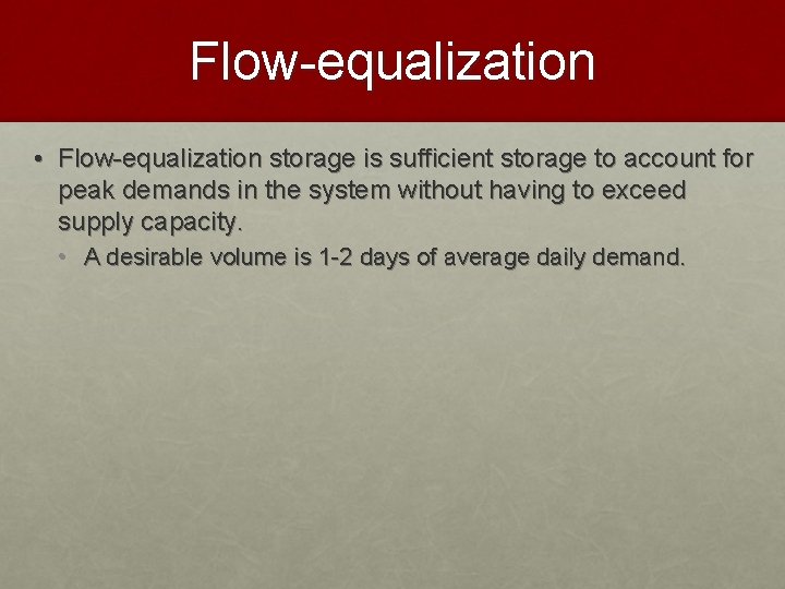 Flow-equalization • Flow-equalization storage is sufficient storage to account for peak demands in the