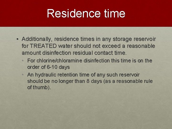 Residence time • Additionally, residence times in any storage reservoir for TREATED water should