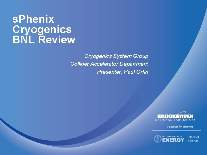 s. Phenix Cryogenics BNL Review Cryogenics System Group Collider Accelerator Department Presenter: Paul Orfin