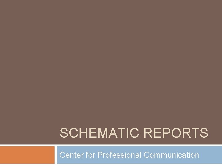 SCHEMATIC REPORTS Center for Professional Communication 