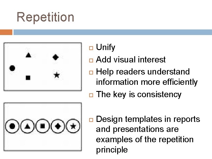 Repetition Unify Add visual interest Help readers understand information more efficiently The key is