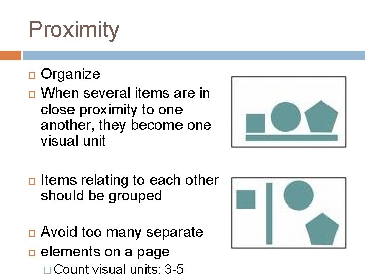 Proximity Organize When several items are in close proximity to one another, they become