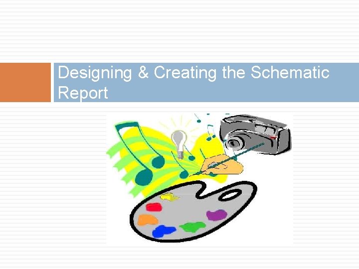 Designing & Creating the Schematic Report 