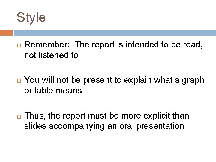 Style Remember: The report is intended to be read, not listened to You will