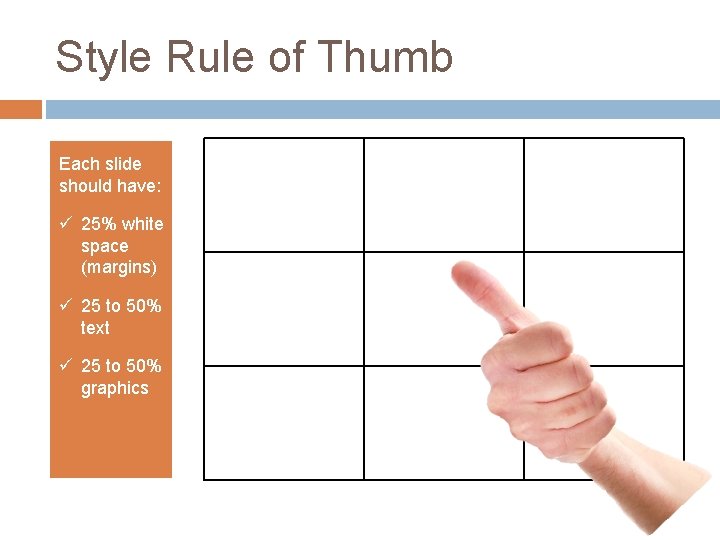 Style Rule of Thumb Each slide should have: ü 25% white space (margins) ü