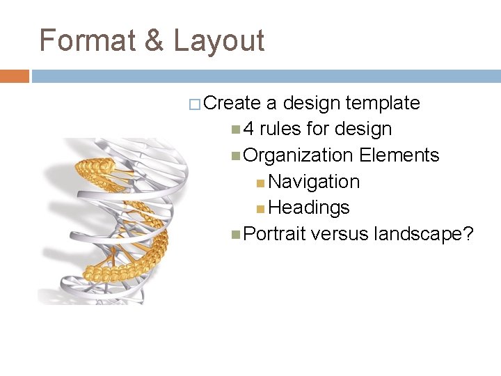 Format & Layout � Create a design template 4 rules for design Organization Elements