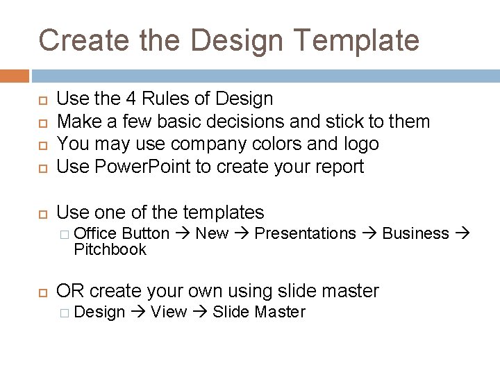 Create the Design Template Use the 4 Rules of Design Make a few basic