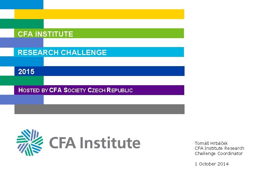 CFA INSTITUTE RESEARCH CHALLENGE 2015 HOSTED BY CFA SOCIETY CZECH REPUBLIC Tomáš Hrbáček CFA