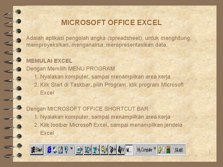 MICROSOFT OFFICE EXCEL Adalah aplikasi pengolah angka (spreadsheet), untuk menghitung, memproyeksikan, menganalisa, merepresentasikan data.