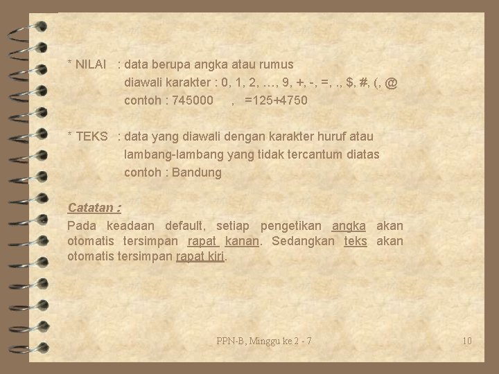 * NILAI : data berupa angka atau rumus diawali karakter : 0, 1, 2,