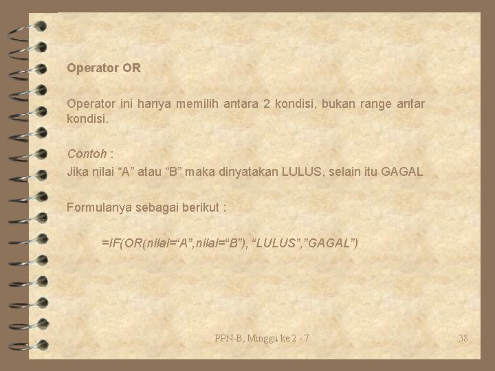 Operator OR Operator ini hanya memilih antara 2 kondisi, bukan range antar kondisi. Contoh