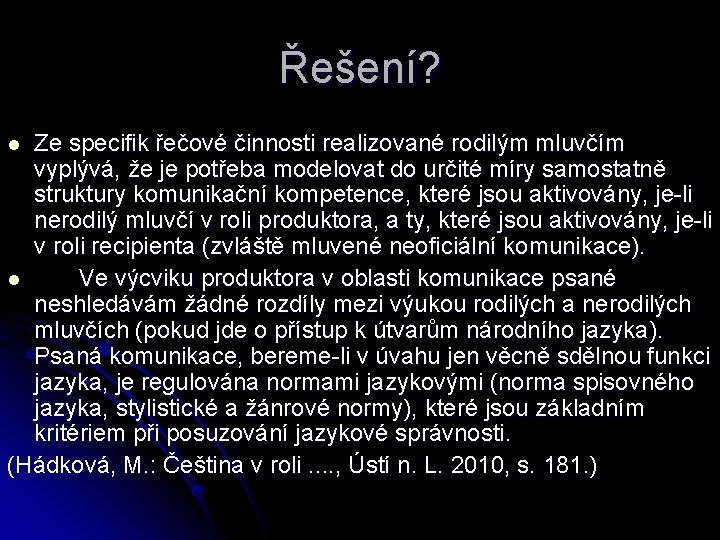 Řešení? Ze specifik řečové činnosti realizované rodilým mluvčím vyplývá, že je potřeba modelovat do