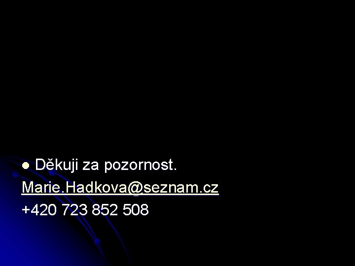 Děkuji za pozornost. Marie. Hadkova@seznam. cz +420 723 852 508 l 