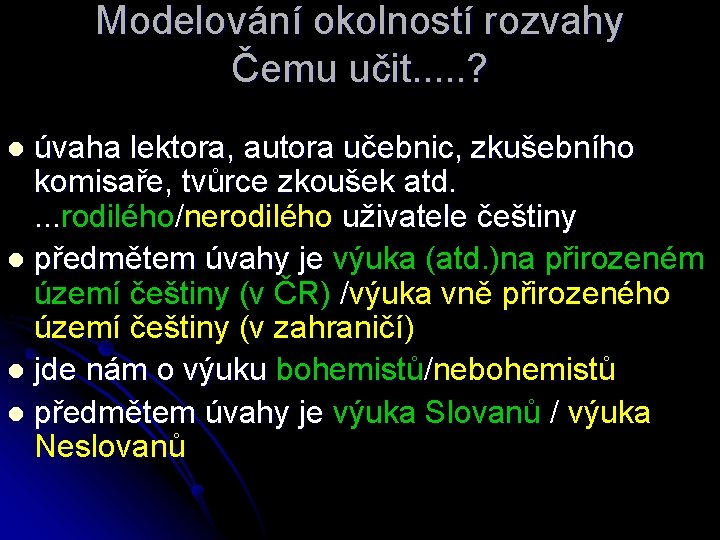 Modelování okolností rozvahy Čemu učit. . . ? úvaha lektora, autora učebnic, zkušebního komisaře,