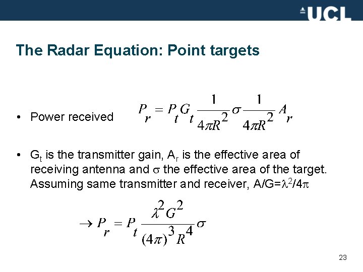 The Radar Equation: Point targets • Power received • Gt is the transmitter gain,