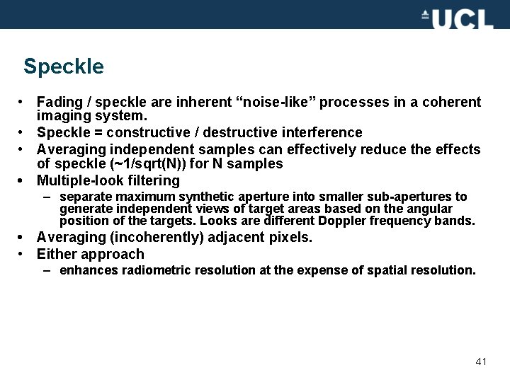 Speckle • Fading / speckle are inherent “noise-like” processes in a coherent imaging system.