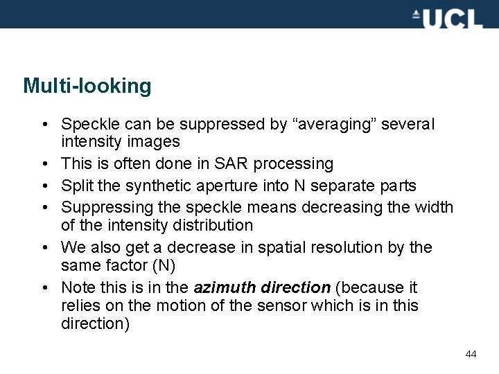 Multi-looking • Speckle can be suppressed by “averaging” several intensity images • This is