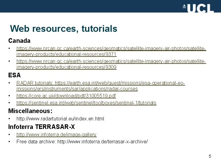 Web resources, tutorials Canada • • https: //www. nrcan. gc. ca/earth-sciences/geomatics/satellite-imagery-air-photos/satelliteimagery-products/educational-resources/9371 https: //www. nrcan.