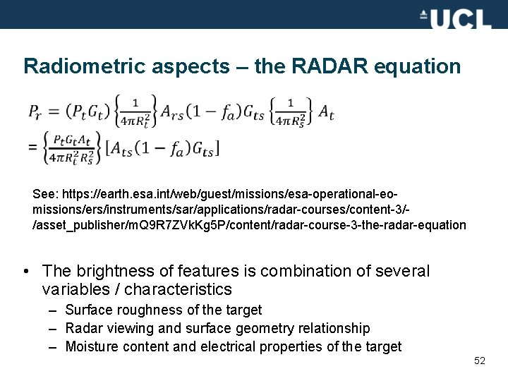 Radiometric aspects – the RADAR equation See: https: //earth. esa. int/web/guest/missions/esa-operational-eomissions/ers/instruments/sar/applications/radar-courses/content-3//asset_publisher/m. Q 9 R