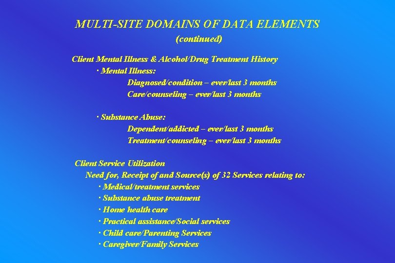 MULTI-SITE DOMAINS OF DATA ELEMENTS (continued) Client Mental Illness & Alcohol/Drug Treatment History ·