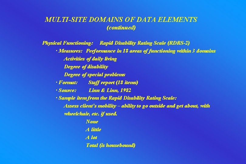 MULTI-SITE DOMAINS OF DATA ELEMENTS (continued) Physical Functioning: Rapid Disability Rating Scale (RDRS-2) ·