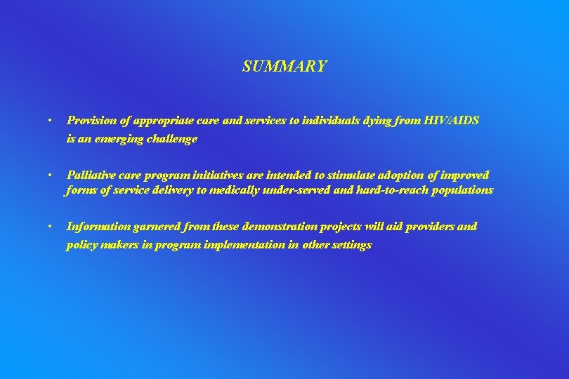 SUMMARY • Provision of appropriate care and services to individuals dying from HIV/AIDS is