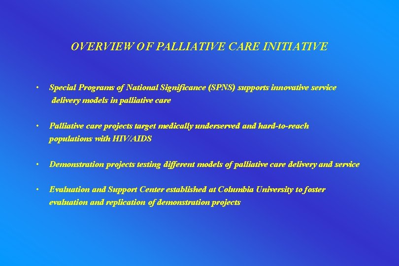 OVERVIEW OF PALLIATIVE CARE INITIATIVE • Special Programs of National Significance (SPNS) supports innovative