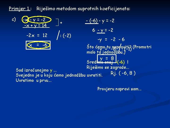 Primjer 1. : c) Riješimo metodom suprotnih koeficijenata: -x - y = -2 -x