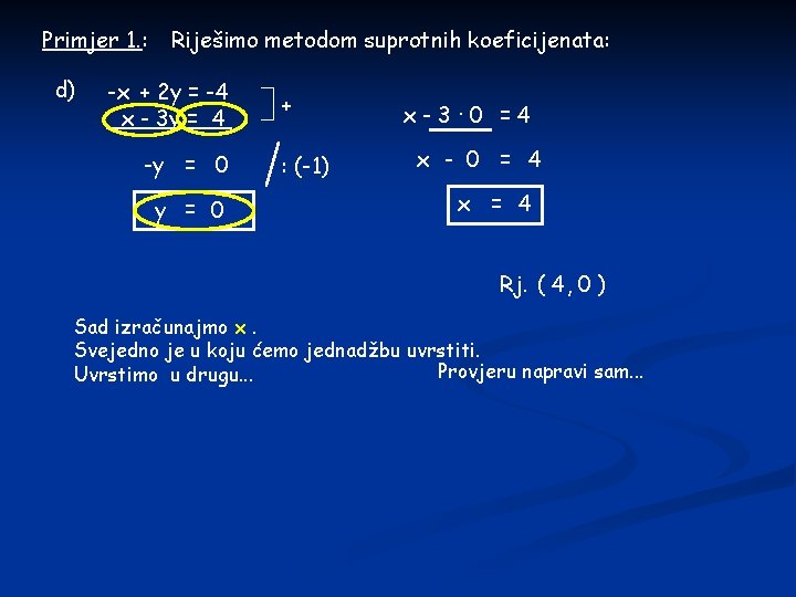 Primjer 1. : d) Riješimo metodom suprotnih koeficijenata: -x + 2 y = -4