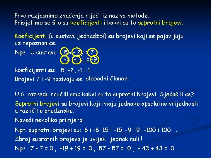 Prvo razjasnimo značenja riječi iz naziva metode. Prisjetimo se što su koeficijenti i kakvi