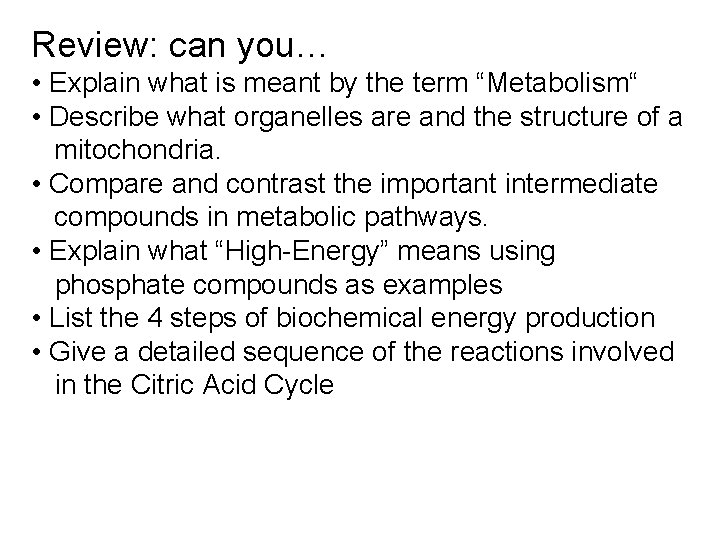 Review: can you… • Explain what is meant by the term “Metabolism“ • Describe Review: can you… • Explain what is meant by the term “Metabolism“ • Describe