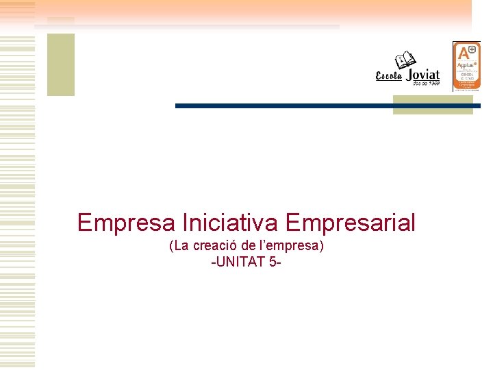 Empresa Iniciativa Empresarial (La creació de l’empresa) -UNITAT 5 - 