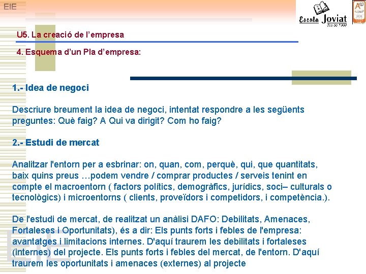 EIE U 5. La creació de l’empresa 4. Esquema d’un Pla d’empresa: 1. -