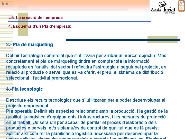 EIE U 5. La creació de l’empresa 4. Esquema d’un Pla d’empresa: 3. -