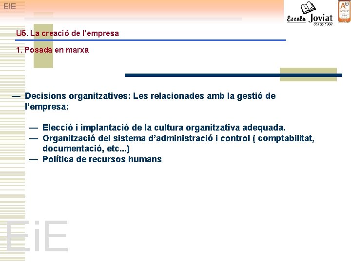 EIE U 5. La creació de l’empresa 1. Posada en marxa — Decisions organitzatives: