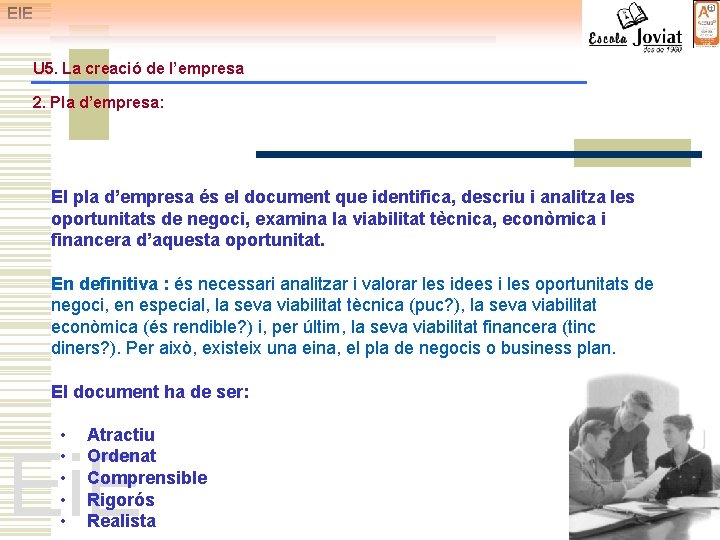 EIE U 5. La creació de l’empresa 2. Pla d’empresa: El pla d’empresa és