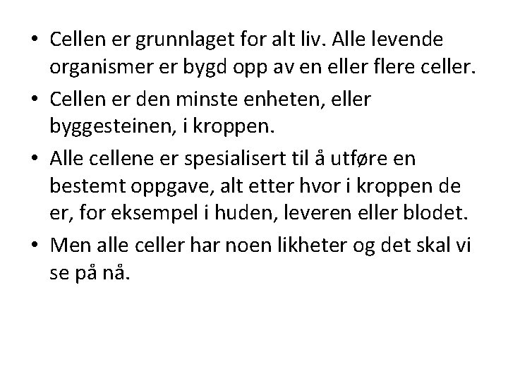  • Cellen er grunnlaget for alt liv. Alle levende organismer er bygd opp
