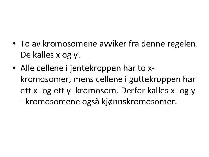  • To av kromosomene avviker fra denne regelen. De kalles x og y.