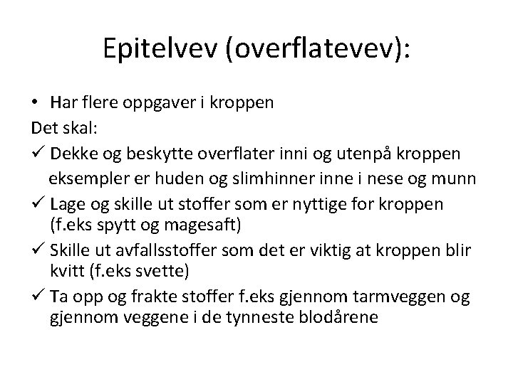 Epitelvev (overflatevev): • Har flere oppgaver i kroppen Det skal: ü Dekke og beskytte