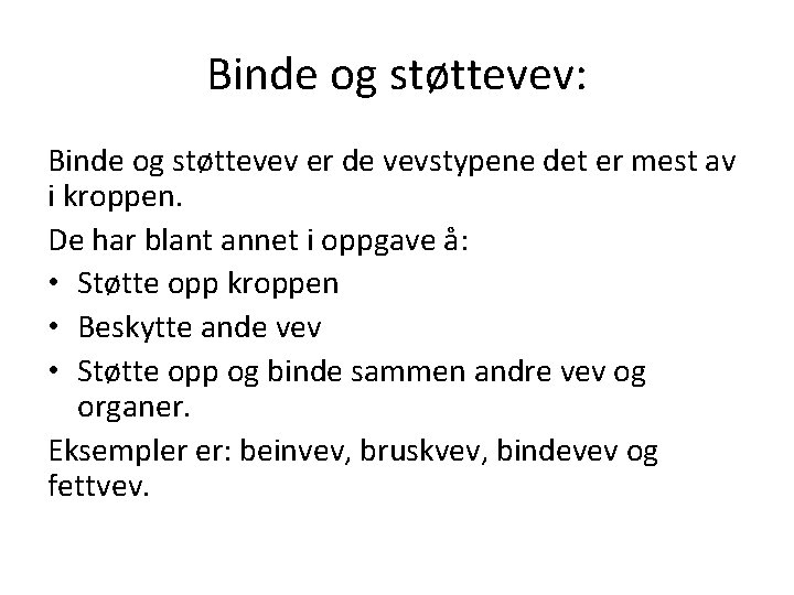 Binde og støttevev: Binde og støttevev er de vevstypene det er mest av i