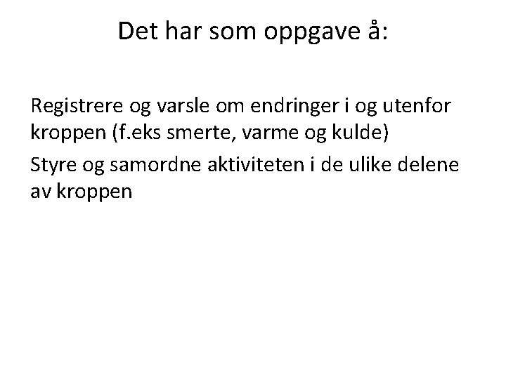 Det har som oppgave å: Registrere og varsle om endringer i og utenfor kroppen