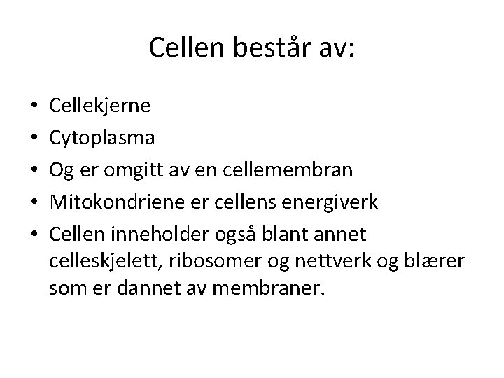 Cellen består av: • • • Cellekjerne Cytoplasma Og er omgitt av en cellemembran